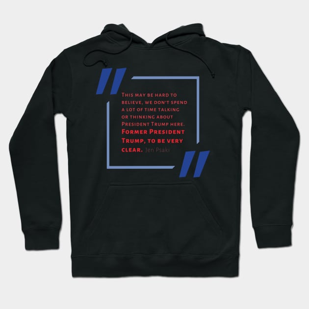 Jen Psaki-ism “We Don’t Spend A Lot of Time Thinking About the Former President” Hoodie by GrellenDraws